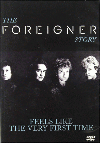 Foreigner : The Foreigner Story - Feels Like the Very First Time